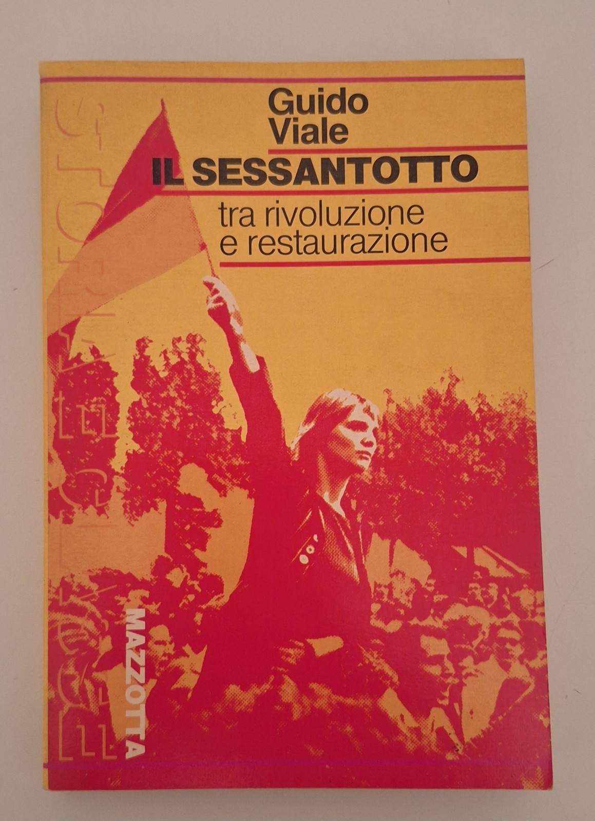 GUIDO VIALE IL SESSANTOTTO TRA RIVOLUZIONE E RESTAURAZIONE MAZZOTTA 1978