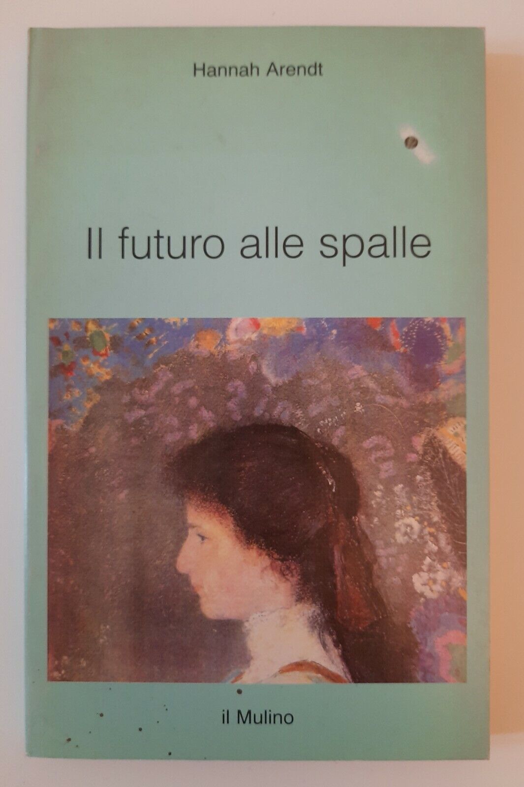 HANNAH ARENDT IL FUTURO ALLE SPALLE IL MULINO 1968