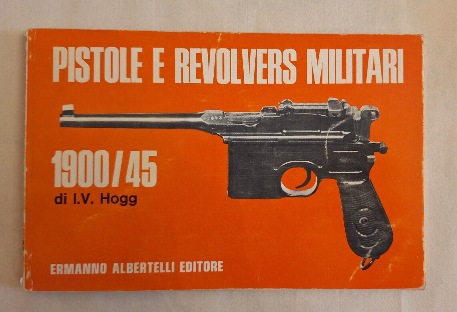 I.V. HOGG PISTOLE E REVOLVERS MILITARI 1900/45 ALBERTELLI 1971