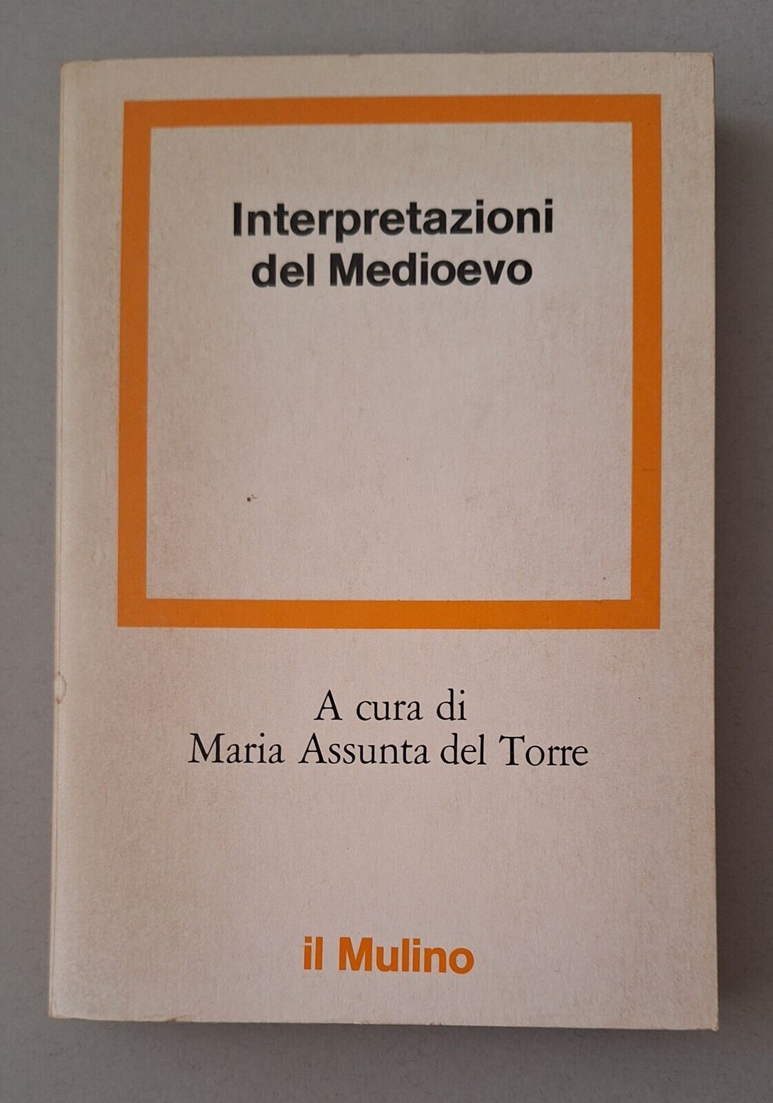 INTERPRETAZIONI DEL MEDIOEVO DI M.A. DEL TORRE IL MULINO 1979