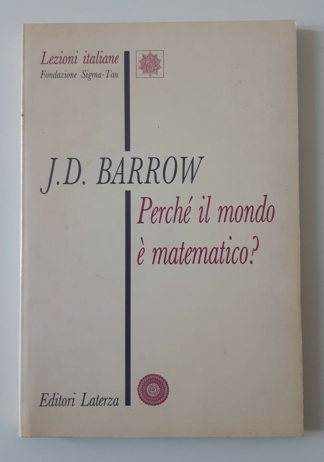 J. D. BARROW PERCHE' IL MONDO E' MATEMATICO LATERZA 1992