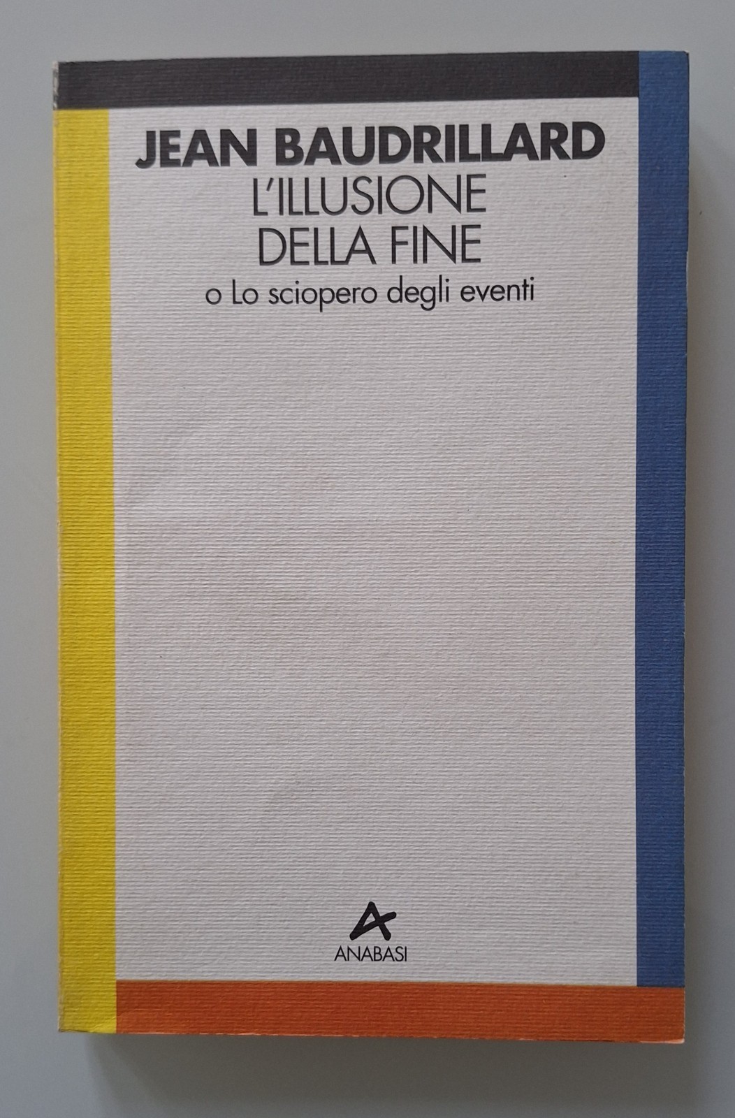 JEAN BAUDRILLARD L'ILLUSIONE DELLA FINE ANABASI 1993