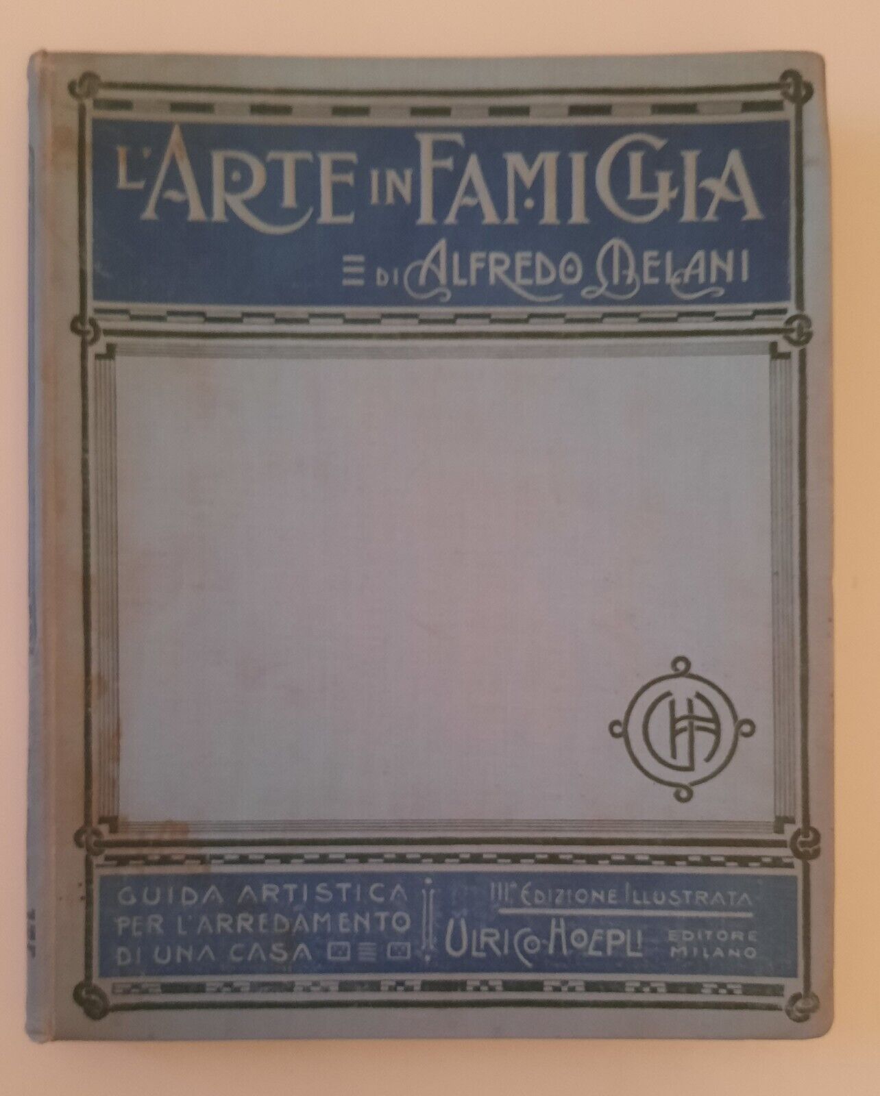 L'ARTE IN FAMIGLIA ALFREDO MELANI GUIDA ARTISTICA PER L'ARREDAMENTO HOEPLI …