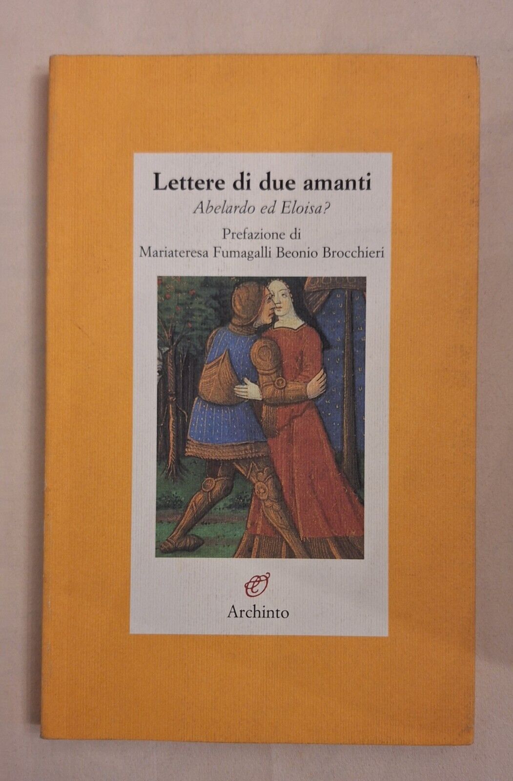 LETTERE DI DUE AMANTI ABELARDO ED ELOISA? ARCHINTO 2006