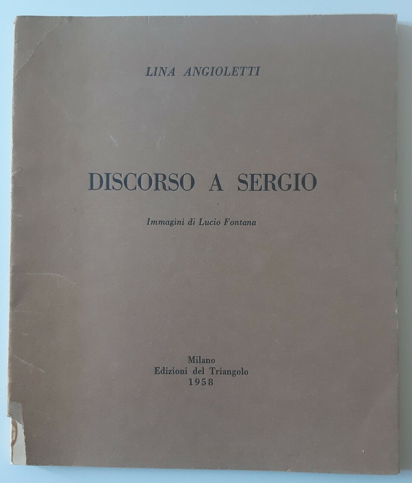 LINA ANGIOLETTI DISCORSO A SERGIO ILL. LUCIO FONTANA ED. TRIANGOLO …