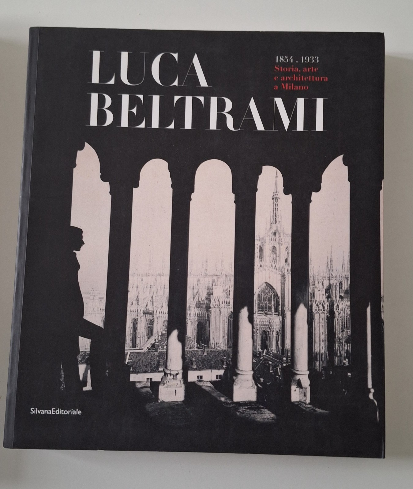 LUCA BELTRAMI 1854-1933 STORIA ARTE E ARCHITETTURA A MILANO SILVANA …