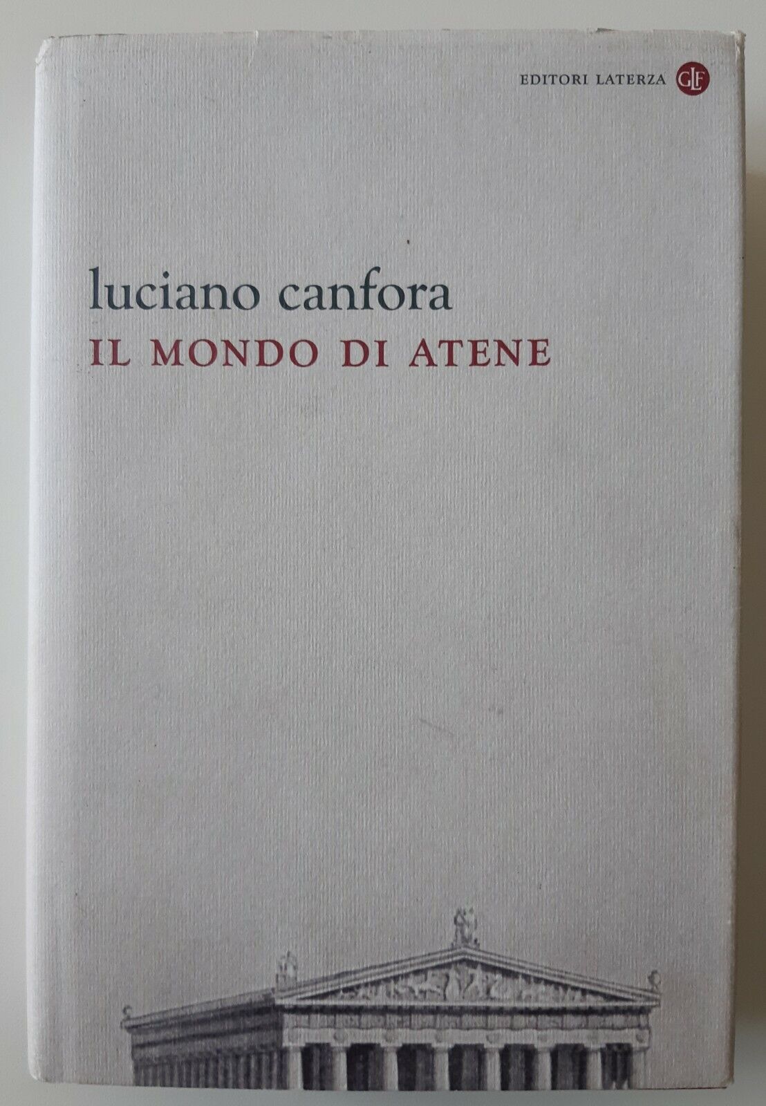 LUCIANO CANTAFORA IL MONDO DI ATENE LATERZA 2011 1° EDIZIONE