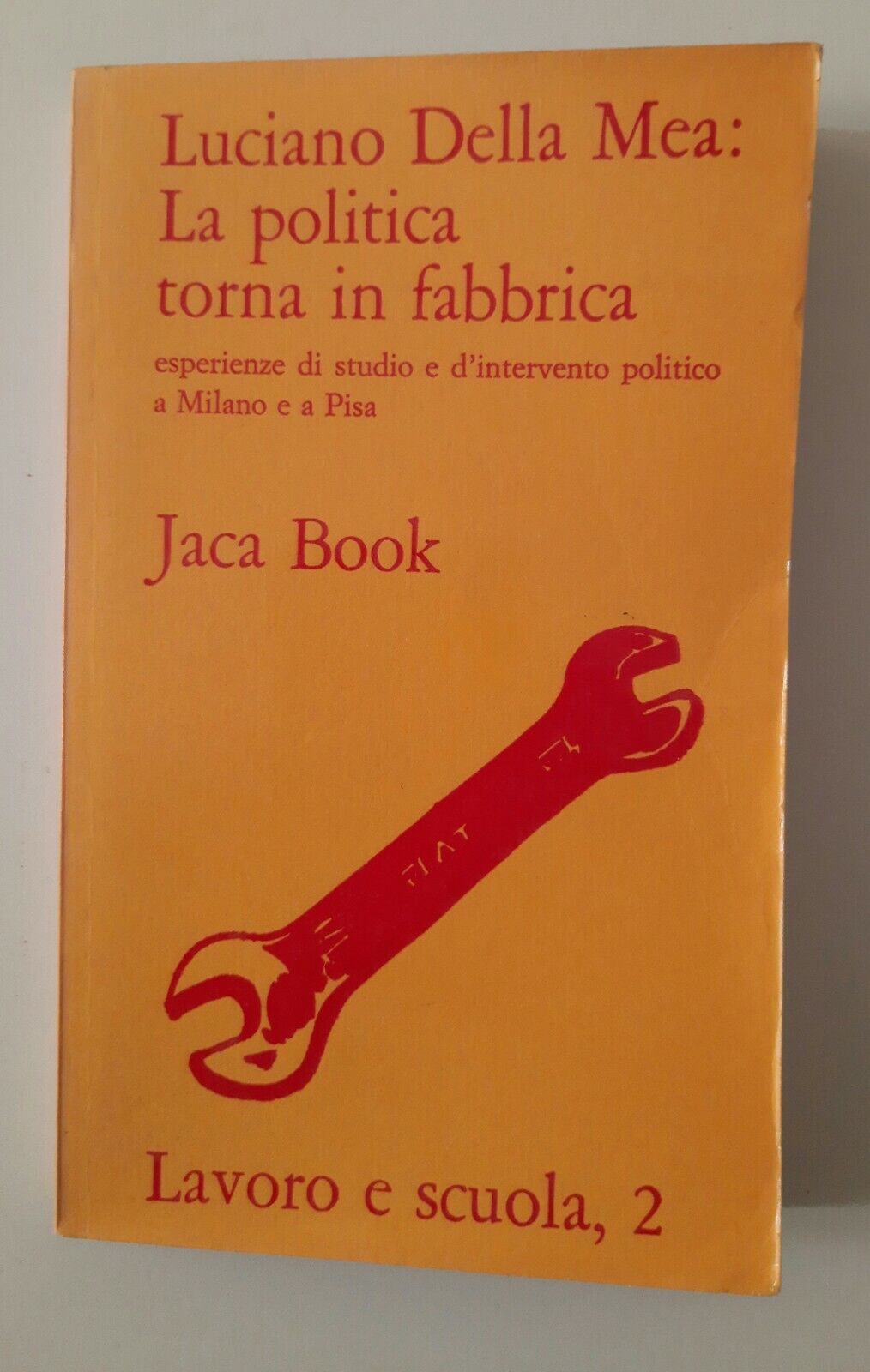 LUCIANO DELLA MEA LA POLITICA TORNA IN FABBRICA JACA BOOK …