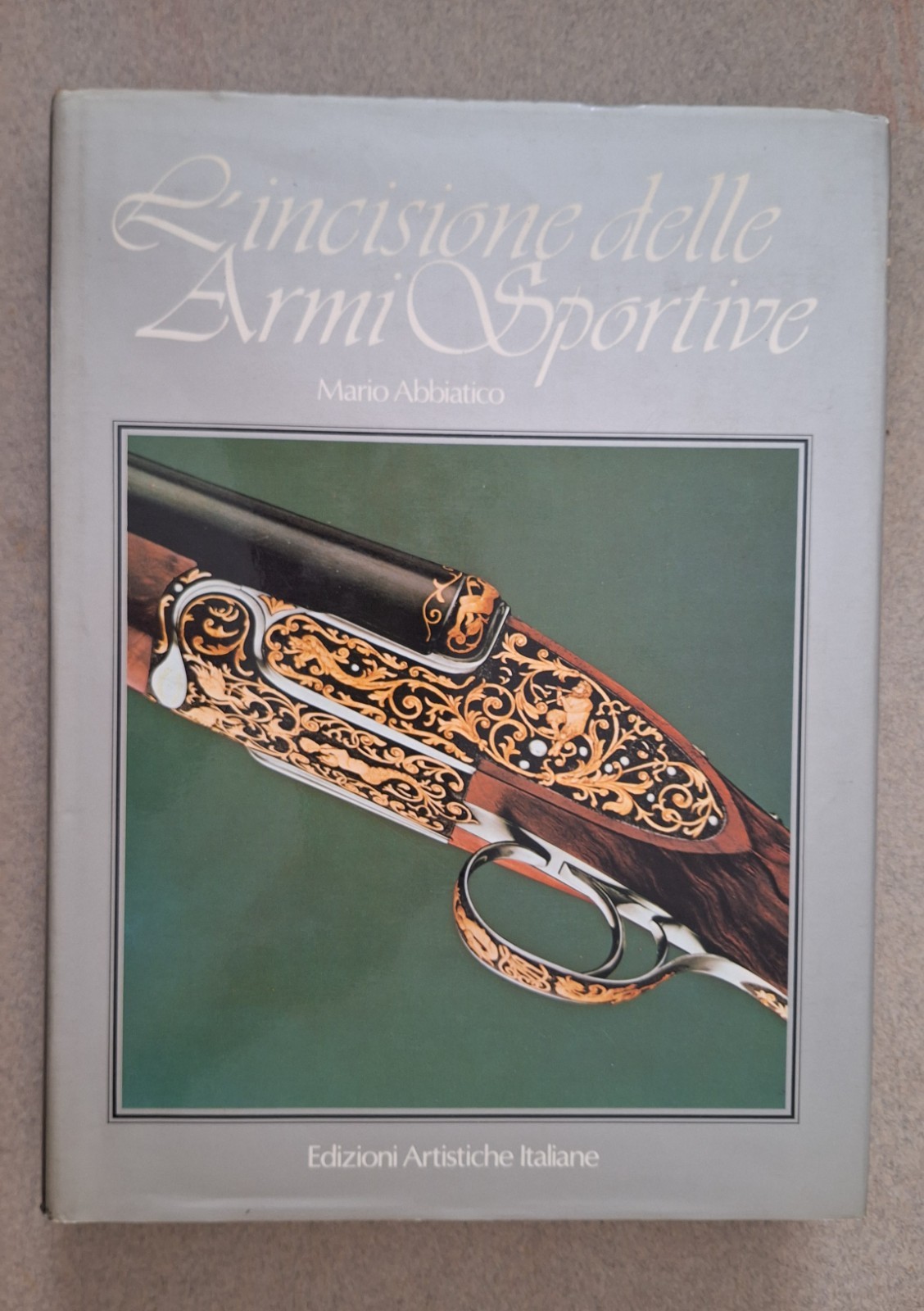 M. ABBIATICO L'INCISIONE DELLE ARMI SPORTIVE ED. ARTISCTICHE ITALIANE 1982