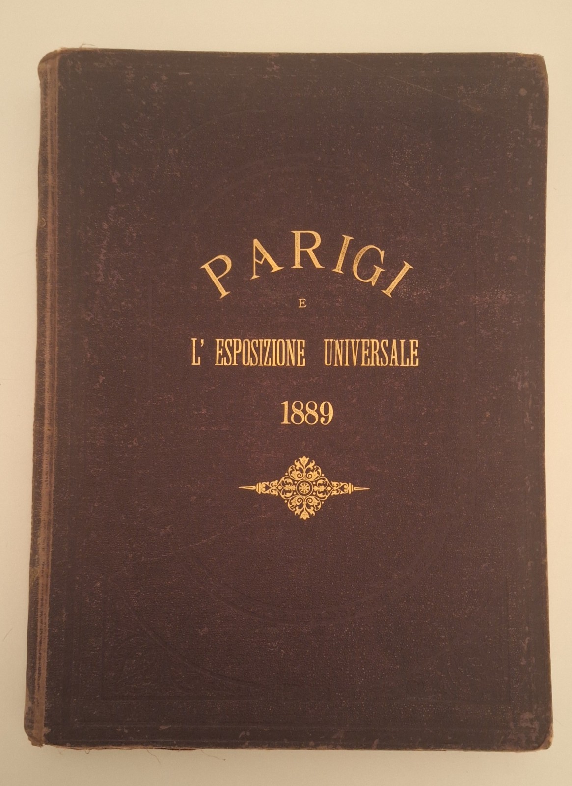 PARIGI E L'ESPOSIZIONE UNIVERSALE 1889 FRATELLI TREVES 1890