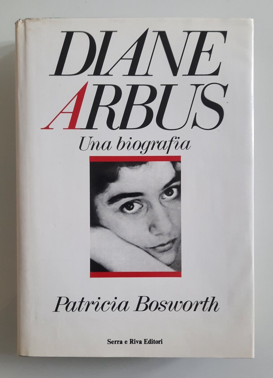 PATRICIA BOSWORTH DIANE ARBUS UNA BIOGRAFIA SERRA E RIVA 1987