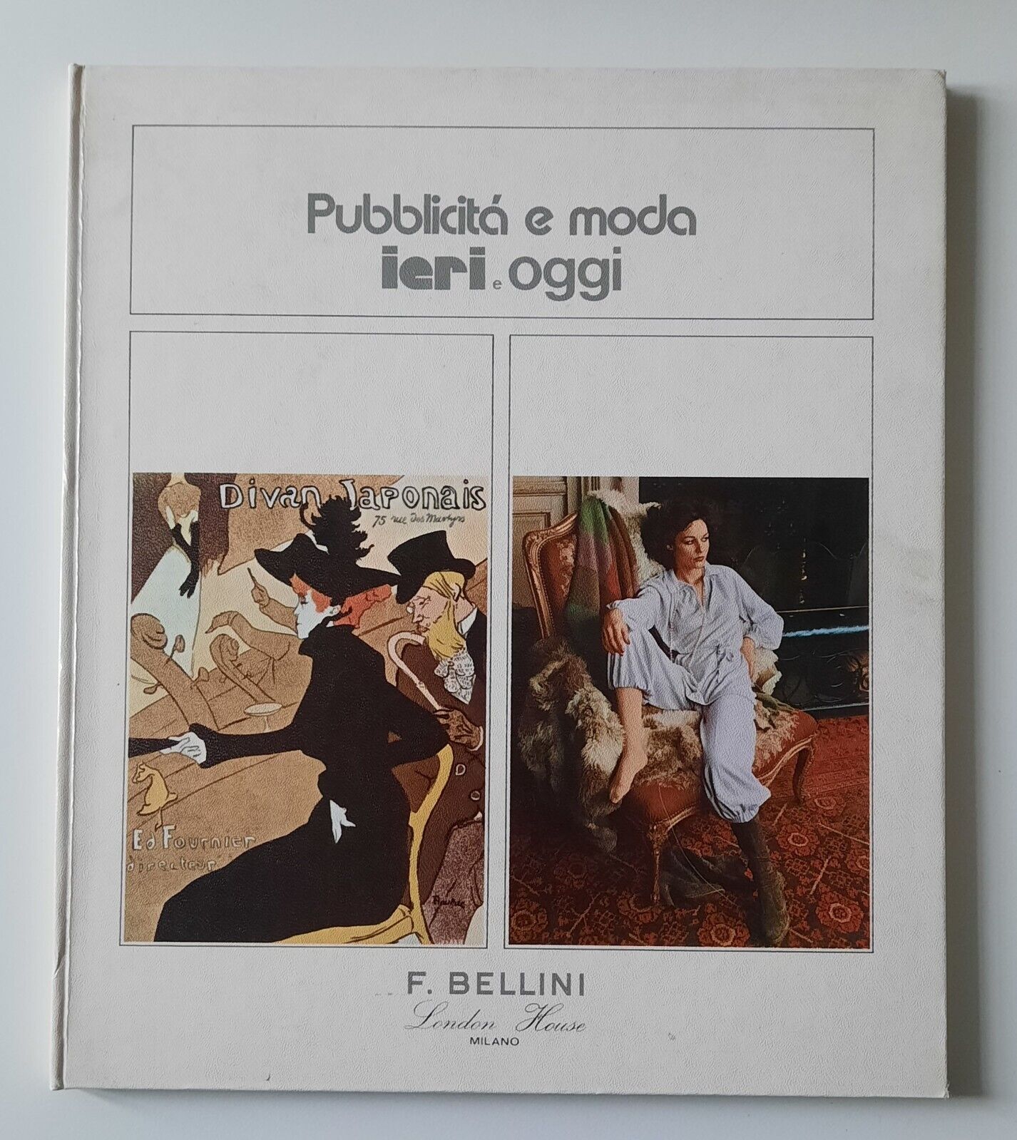 PUBBLICITA' E MODA IERI E OGGI F. BELLINI LONDRA HOUSE …