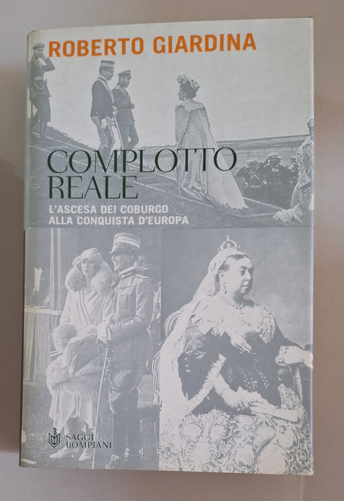 ROBERTO GIARDINA COMPLOTTO REALE L'ASCESA DEI COBURGO BOMPIANI 2001