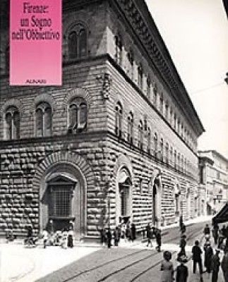Firenze: un Sogno nell'Obbiettivo - Alinari