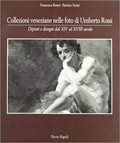 Collezioni veneziane nelle foto di Umberto Rossi - Electa