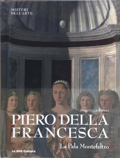 Piero della Francesca. La Pala Montefeltro - Marco Carminati - …