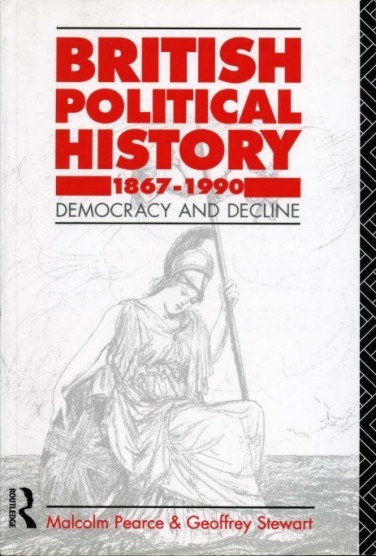 British Political History 1867-1990 : Democracy and Decline