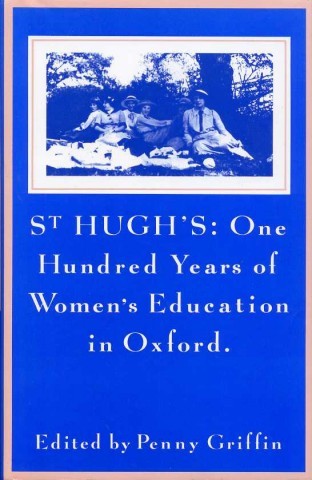 St Hugh's : One Hundred Years of Women's Education in …