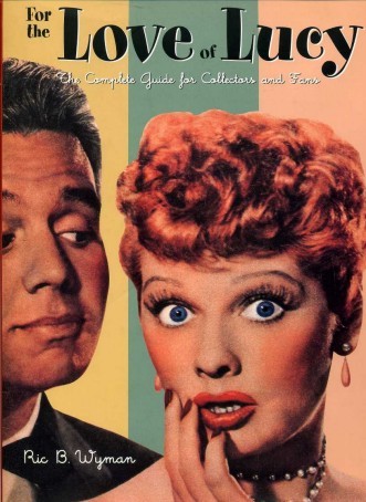 For the Love of Lucy : The Complete Guide for …