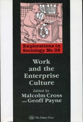 Work and the Enterprise Culture : Explorations in Sociology No …