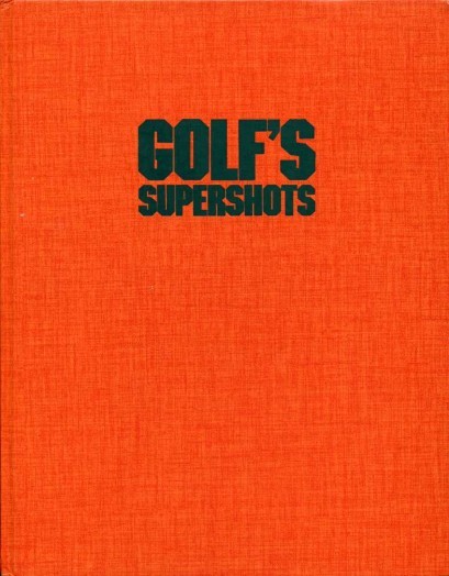 Golf's Supershots: How the Pros Played Them--How You Can Play …