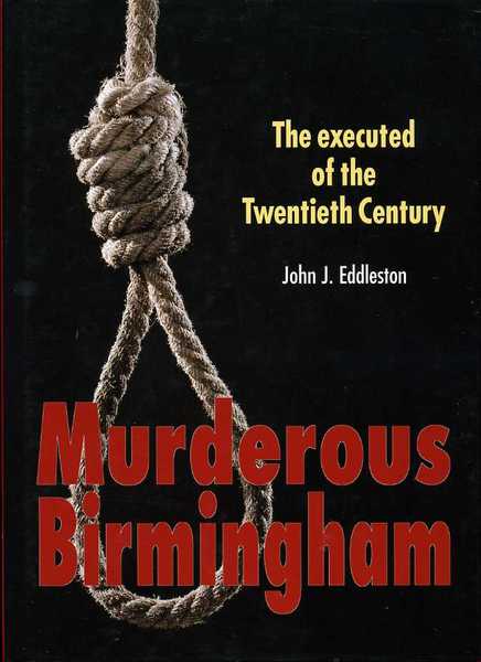Murderous Birmingham : The Executed of the Twentieth Century