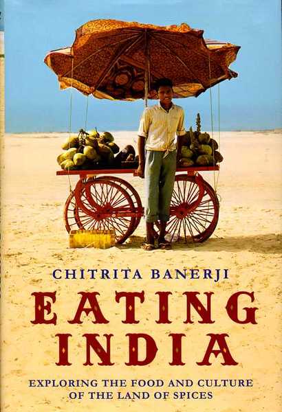 Eating India : Exploring the Food and Culture of the …