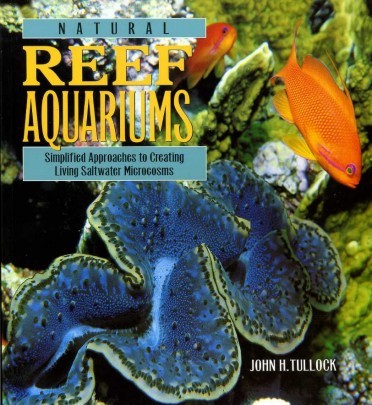 Natural Reef Aquariums : Simplified Approaches to Creating Living Saltwater …