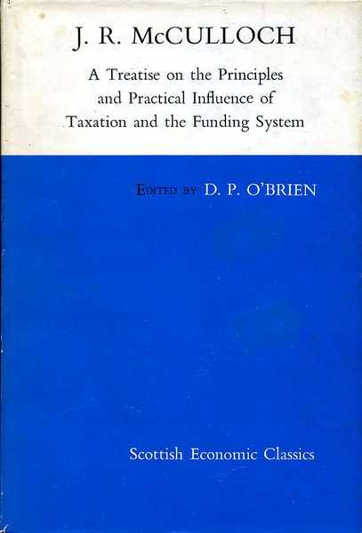 A Treatise on the Principles and Practical Influence of Taxation …
