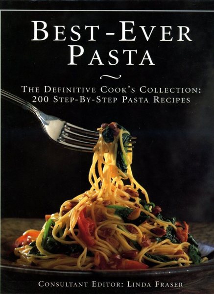 Best-Ever Pasta: The Definitive Cook's Collection - 200 Step-by-step Pasta …