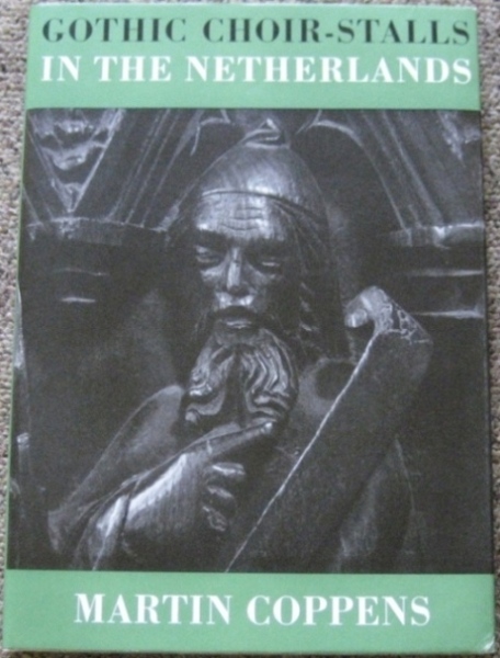Gothic Choir-Stalls in the Netherlands : Volume One (1)