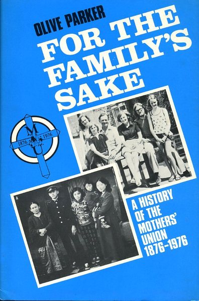 For the Family's Sake: A History of the Mothers' Union, …