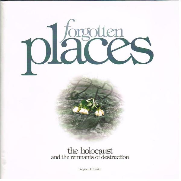 Forgotten Places: The Holocaust and the Remnants of Destruction - …