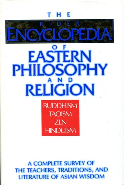 The Rider Encyclopedia of Eastern Philosophy and Religion : Buddhism, …