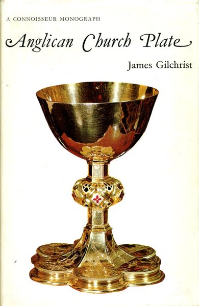 Anglican Church Plate : A Connoisseur Monograph
