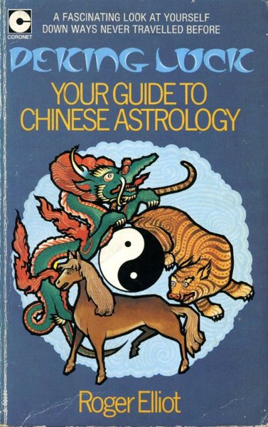 Peking Luck : Your Guide to Chinese Astrology