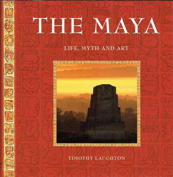 The Maya, The: Life, Myth and Art