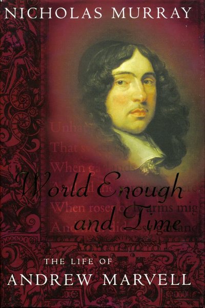 World Enough And Time: The Life of Andrew Marvell