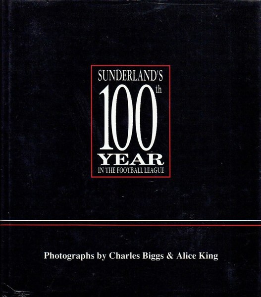 Sunderland's 100th Year in the Football League: A Photographic History …