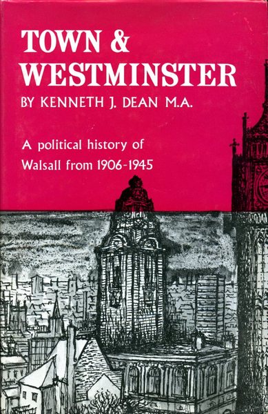 Town & Westminster : A Political History of Walsall 1906-1945