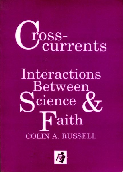 Cross Currents : Interactions Between Science & Faith