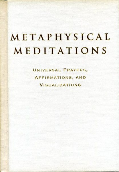 Metaphysical Meditations: Universal Prayers, Affirmations, and Visualizations