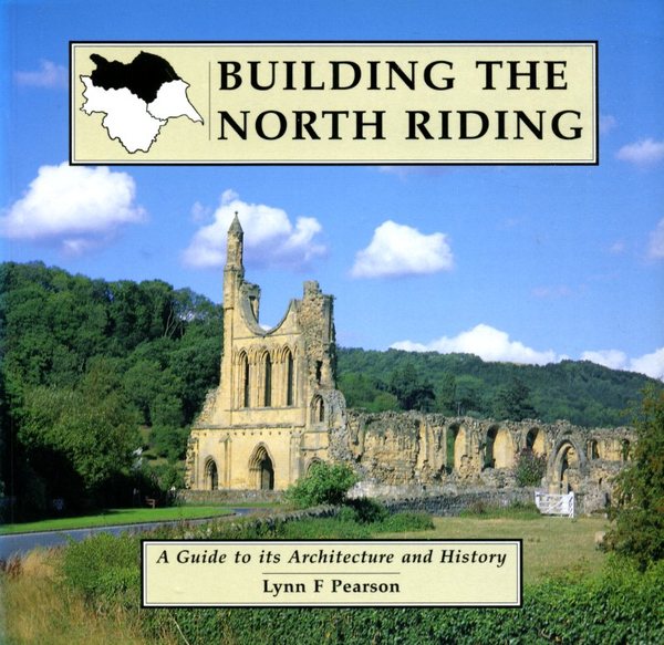 Building the North Riding: A Guide to Its Architecture and …
