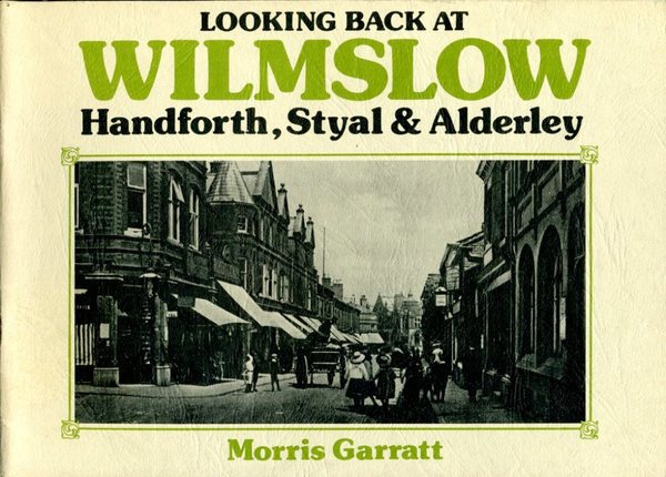 Looking Back at Wilmslow, Handforth, Styal & Alderley