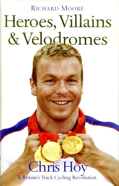Heroes, Villains and Velodromes: Chris Hoy and Britain?s Track Cycling …