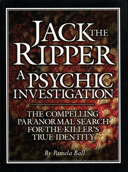 Jack the Ripper: A Psychic Investigation