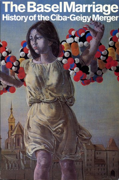 The Basel Marriage : History of the Ciba-Geigy Merger