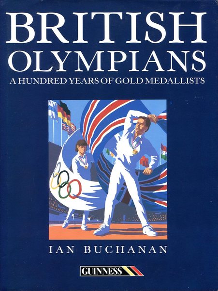 British Olympians : A Hundred Years of Gold Medallists