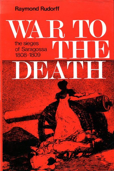 War To The Death: The Sieges of Saragossa 1808-1809