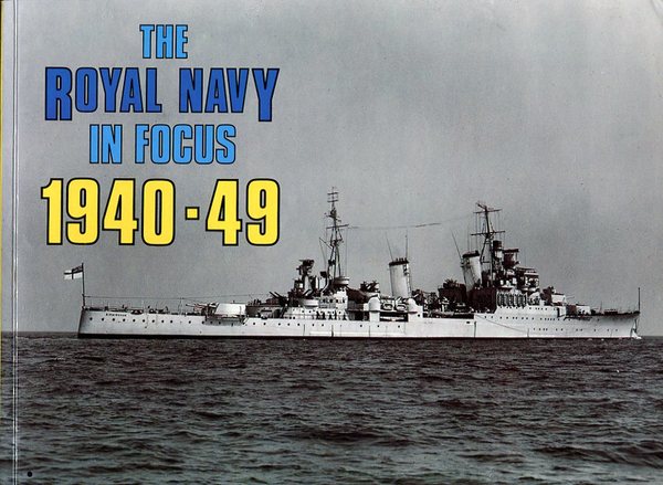 The Royal Navy in Focus 1940-49